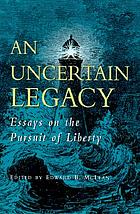An uncertain legacy : essays on the pursuit of liberty