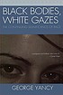 Black bodies, white gazes : the continuing significance... by George Yancy
