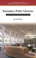 Exemplary public libraries : lessons in leadership, management, and service