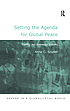 Setting the agenda for global peace : conflict and consensus building