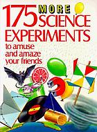 175 more science experiments to amuse and amaze your friends : experiments! tricks! things to make!