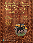 Burkhart's view of the shoulder : a cowboy's guide to advanced shoulder arthroscopy