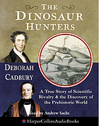The dinosaur hunters : a story of scientific rivalry and the discovery of the prehistoric world