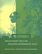 Precautionary tools for reshaping environmental policy