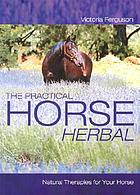 The practical horse herbal : natural therapies for your horse