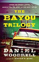 The Bayou trilogy : Under the bright lights, Muscle for the wing, The ones you do