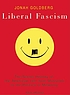 Liberal fascism : the secret history of the American... 著者： Jonah Goldberg