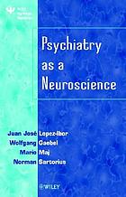 Psychiatry as a neuroscience : [based in part on presentations delivered at the 11th World Congress of Psychiatry]