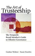 The art of trusteeship : the nonprofit board member's guide to effective governance