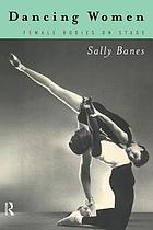 Dancing women : female bodies on stage