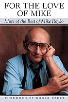 For the love of Mike : more of the best of Mike Royko