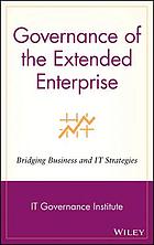 Governance of the extended enterprise : bridging business and IT strategies