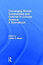 Converging Worlds Communities and Cultures in Colonial America, a Sourcebook.