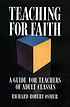 Teaching for faith a guide for teachers of adult... Auteur: Richard Robert Osmer
