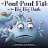 The pout-pout fish in the big-big dark by  Deborah Diesen 