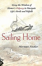 Sailing home : using the wisdom of Homer's Odyssey to navigate life's perils and pitfalls