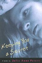 Keeping you a secret : a novel