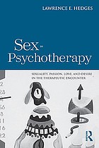 Sex in psychotherapy : sexuality, passion, love, and desire in the therapeutic encounter