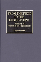 From the field to the legislature : a history of women in the Virgin Islands
