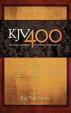 KJV 400 : the legacy & impact of the King James Version / edited by Ray Van Neste with a foreword by David S. Dockery.