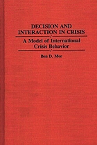Decision and interaction in crisis : a model of international crisis behavior
