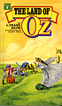 The land of Oz : being an account of the further adventures of the Scarecrow and Tin Woodman and also the strange experiences of the Highly Magnified Woggle-Bug, Jack Pumpkinhead, the Animated Saw-horse and the Gump ; the story being a sequel to The Wizard of Oz
