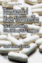 Pharmaceutical master validation plan : the ultimate guide to FDA, GMP, and GLP compliance