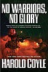 No warriors, no glory by  Harold Coyle 