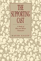The supporting cast : a study of flat and minor characters