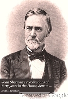John Sherman's recollections of forty years in the House, Senate and Cabinet : an autobiography.