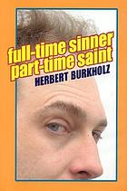 Full-time sinner, part-time saint : a novel