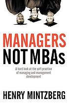 Managers, not MBAs : a hard look at the soft practice of managing and management development