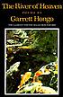The river of heaven : poems 著者：  Garrett Kaoru Hongo 