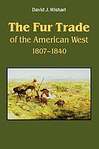 The fur trade of the American West, 1807-1840 : a geographical synthesis