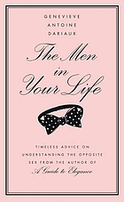 The men in your life : timeless advice and wisdom on managing the opposite sex