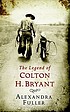 The legend of Colton H Bryant von Alexandra Fuller