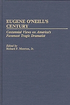 Eugene O'Neill's century : centennial views on America's foremost tragic dramatist