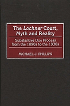The Lochner court, myth and reality : substantive due process from the 1890s to the 1930s