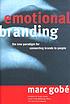 Emotional branding ; the new paradigm for connecting... door Marc Gobé