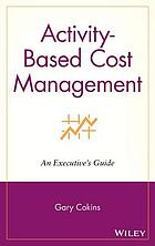 Activity-based cost management : an executive's guide
