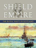 Shield of empire : the Royal Navy and Scotland