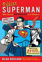 Office Superman : make yourself indispensable in the workplace