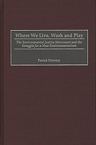 Where we live, work, and play : the environmental justice movement and the struggle for a new environmentalism