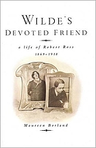 Wilde's devoted friend : a life of Robert Ross, 1869-1918