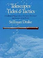 Telescopes, tides, and tactics : a Galilean dialogue about the Starry messenger and systems of the world