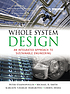 Whole system design : an integrated approach to... by Peter Stasinopoulos