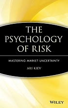 The psychology of risk : mastering market uncertainty