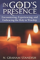 In God's presence : encountering, experiencing, and embracing the holy in worship