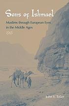 Sons of Ishmael : Muslims through European eyes in the Middle Ages