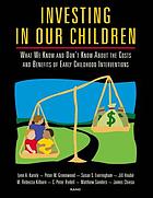 Investing in our children : what we know and don't know about the costs and benefits of early childhood interventions
